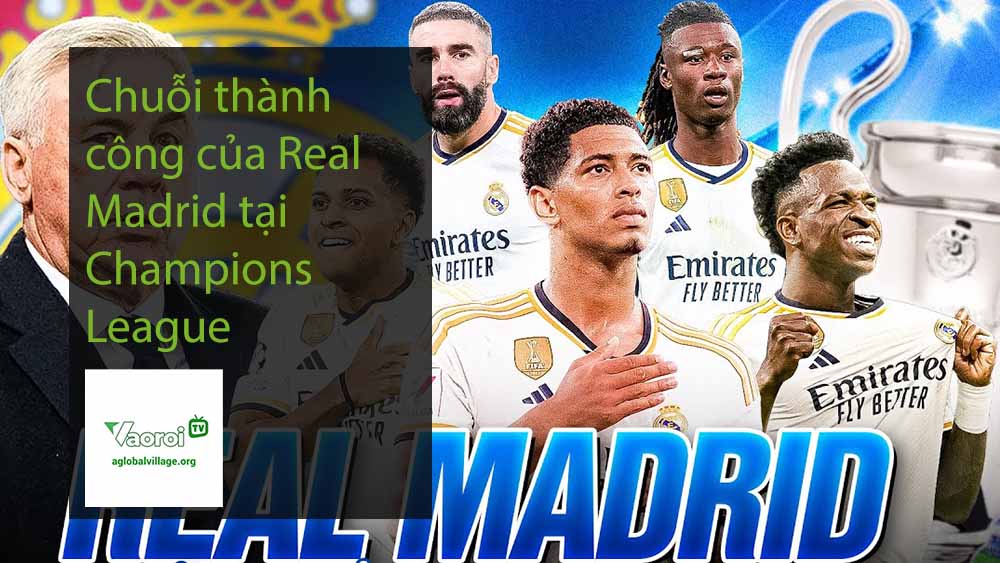 Chuỗi thành công của Real Madrid tại Champions League